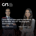 “I was the one who paid for the house, so it’s all mine, isn’t it?” The Supreme Court says no.
